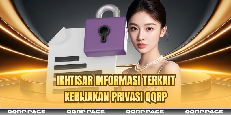 Ikhtisar informasi terkait Kebijakan Privasi QQRP