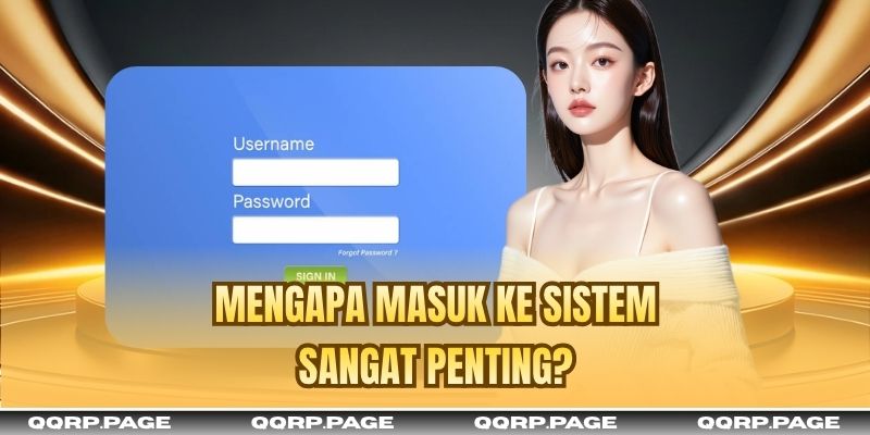 Mengapa masuk ke sistem sangat penting?